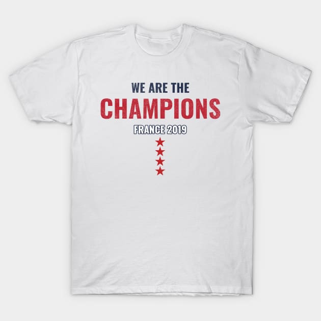 We are the champions, Women world cup,france 2019 world cup T-Shirt by FatTize